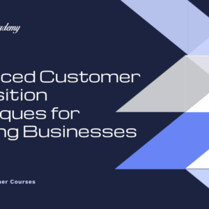 Advanced Customer Acquisition Techniques for Growing Businesses Course Cover